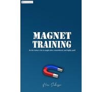 Magnet TRAINING: "Become the Trainer who is sought after, remembered, and paid well."