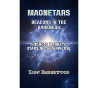 Magnetars: Beacons in the Darkness: The Most Magnetic Stars in the Universe