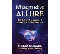 Magnetic Allure: The Blueprint to Building a Network of Referral Partners