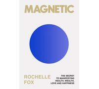 Magnetic: How to Attract Money, Health, Love & Happiness (A Guide to Becoming the Best Version of Yourself)