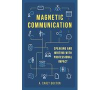Magnetic Communication: Speaking and Writing with Professional Impact