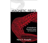 Magnetic Fields: A Comprehensive Theoretical Treatise for Practical Use