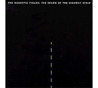Magnetic Fields - Charm of the Highway Strip