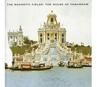 Magnetic Fields - House of Tomorrow