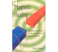 Magnetic Healing: Advanced Techniques for the Application of Magnetic Forces: Advanced Technique for the Application of Magnetic Forces