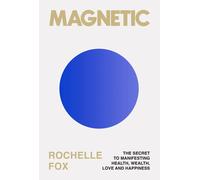 Magnetic: How to Attract Money Health Love & by Rochelle Fox (HB 2025)