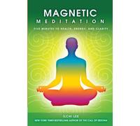 Magnetic Meditation: 5 Minutes to Health, Energy, and Clarity