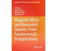 Magnetic Micro and Nanorobot Swarms: From Fundamentals to Applications (Springer Tracts in Electrical and Electronics Engineering)