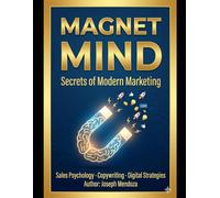 MAGNETIC MIND: MODERN MARKETING SECRETS AND STRATEGIES.