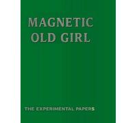 Magnetic Old Girl: The Experimental Papers (The Old Girl Suite)