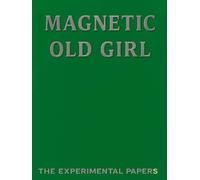 Magnetic Old Girl: The Experimental Papers (The Old Girl Suite)
