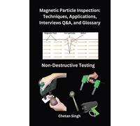 Magnetic Particle Inspection: Techniques, Applications, Interviews Q&A, and Glossary