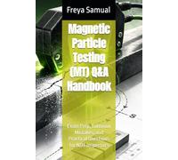 Magnetic Particle Testing (MT) Q&A Handbook: Exam Prep, Common Mistakes, and Practical Questions for NDT Inspectors (NDT Q&A Handbooks)