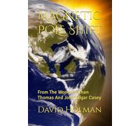 MAGNETIC POLE SHIFT: From The Works Of Chan Thomas And John Edgar Casey