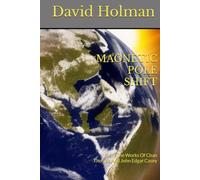 MAGNETIC POLE SHIFT: From The Works Of Chan Thomas And John Edgar Casey