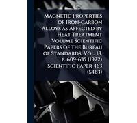 Magnetic Properties of Iron-carbon Alloys as Affected by Heat Treatment Volume Scientific Papers of the Bureau of Standards, Vol. 18, p. 609-635 (1922) Scientific Paper 463 (S463)
