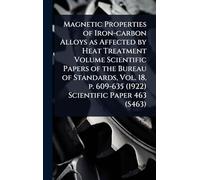 Magnetic Properties of Iron-carbon Alloys as Affected by Heat Treatment Volume Scientific Papers of the Bureau of Standards, Vol. 18, p. 609-635 (1922) Scientific Paper 463 (S463)