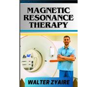 MAGNETIC RESONANCE THERAPY: A Complete Guide For Unlocking Wellness Through Resonant Frequencies And Harnessing Fields For Holistic Healing