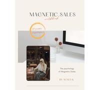 Magnetic Sales Workbook: Turn Yourself Into a Sales Magnet - Fall in Love with Selling and Attract with Confidence, Charisma and Clarity.