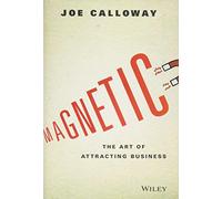 Magnetic: The Art of Attracting Business