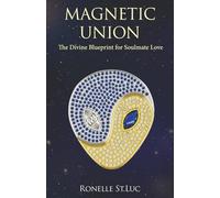 Magnetic Union: The Divine Blueprint for Soulmate Love