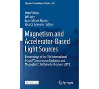 Magnetism and Accelerator-Based Light Sources: Proceedings of the 7th International School ‘‘Synchrotron Radiation and Magnetism’’, Mittelwihr (France), 2018 (Springer Proceedings in Physics)