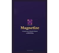 Magnetize: A Practical Law of Attraction Playbook: Simple daily steps, examples, and tools to attract what you want