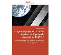 Magnétosphère de la Terre - Analyse multipoint de données de CLUSTER: Contributions à la caractérisation des frontières et de la magnétosphère interne (Omn.Univ.Europ.)
