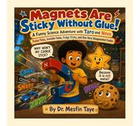Magnets Are Sticky Without Glue!: A Funny Science Adventure with Taro and Nova (Pushy Poles, Invisible Fields, Fridge Tricks, and One Very ... (Taro and Nova's Funny Science Adventures)