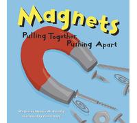 Magnets: Pulling Together, Pushing Apart (Amazing Science)