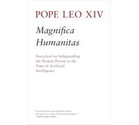 Magnifica Humanitas: Encylical On Safeguarding The Human Person In The Time of Artificial Intelligence