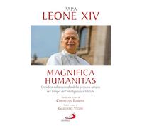 Magnifica humanitas. Lettera Enciclica sulla custodia della persona umana nel tempo dell’intelligenza artificiale (I Papi del terzo millennio)