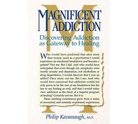 Magnificent Addiction: Discovering Addiction as Gateway to Healing