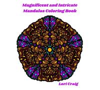 Magnificent and Intricate Mandalas Coloring Book: You Bring the Color!