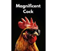 Magnificent Cock Note Book: Majestic Animal Lover Humour Notebook Gag Gift For Co-worker Funny Present For Husband Friend Colleague Boss Manager CEO (The Ball Sack Series)