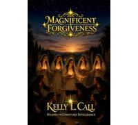 Magnificent Forgiveness: The Charity Required in an Emotionally Immature World (How to Optimize Christlike Emotional and Spiritual Intelligence)