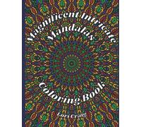 Magnificent Intricate Mandalas Coloring Book: You Bring the Color! Complex, intricate and challenging images to help with relaxation and reduce anxiety