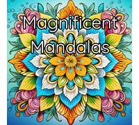 Magnificent Mandalas: An Adult Coloring Experience for Relaxation and Stress Relief