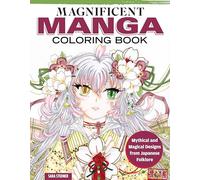 Magnificent Manga Coloring Book: 32 Designs in Motion for the Ultimate Coloring Experience: Mythical and Magical Designs from Japanese Folklore