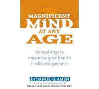 Magnificent Mind At Any Age: Natural Ways to Maximise Your Brain's Health and Potential