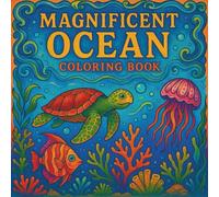 Magnificent Ocean Coloring Book: A Beautiful Sea Life Adventure Featuring Whales, Dolphins, Sharks, Turtles, Coral Reefs, and More for Relaxation and Fun
