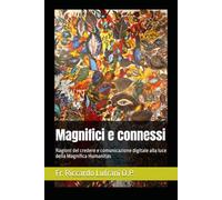 Magnifici e connessi: Ragioni del credere e comunicazione digitale alla luce della Magnifica Humanitas: 2 (The Civilization of Love Press)