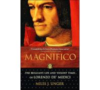 Magnifico: The Brilliant Life and Violent Times of Lorenzo de' Medici (An Italian Renaissance History)
