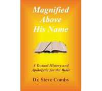 Magnified Above His Name: A Textual History and Apologetic for the Bible (1)