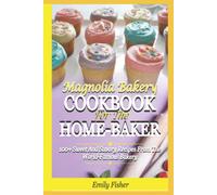 Magnolia Bakery Cookbook For The Home-Baker: 100+ Sweet And Savory Recipes From The World-Famous Bakery
