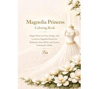Magnolia Princess Coloring Book: Elegant Floral and Tiara Designs with Luxurious Magnolia Flowers for Relaxation, Stress Relief, and Creative Coloring for Adults (Floréveil Princess Coloring Series)