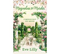 Magnolias and Murder: Where Magnolia Bluff’s oldest secrets refuse to stay buried. (A Magnolia Bluff Cozy Mystery)