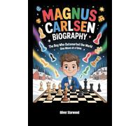 Magnus Carlsen Biography: The Boy Who Outsmarted the World One Move at a Time