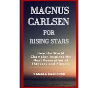 Magnus Carlsen for Rising Stars: How the World Champion Inspires the Next Generation of Thinkers and Players