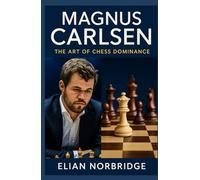 Magnus Carlsen: The Art of Chess Dominance